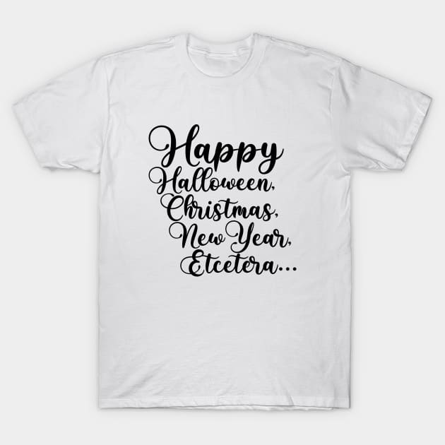 Happy Halloween, Christmas, New Year, Etcetera... T-Shirt by TypoSomething